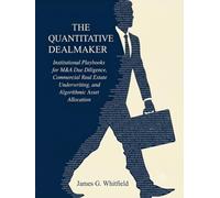 The Quantitative Dealmaker: Institutional Playbooks for M&A Due Diligence, Commercial Real Estate Underwriting, and Algorithmic Asset Allocation