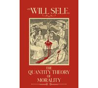 The Quantity Theory of Morality : A blistering state-of-the-nation novel from the Booker Prize-shortlisted author