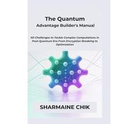 The Quantum Advantage Builder's Manual: 60 Challenges to Tackle Complex Computations in Post-Quantum Era From Encryption Breaking to Optimization