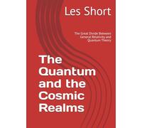 The Quantum and the Cosmic Realms: The Great Divide Between General Relativity and Quantum Theory