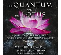 The Quantum and the Lotus: A Journey to the Frontiers Where Science and Buddhism Meet