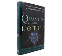 The Quantum and the Lotus: A Journey to the Frontiers Where Science and Buddhism Meet