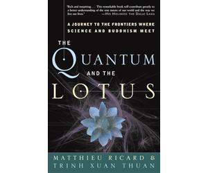 The Quantum and the Lotus: A Journey to the Frontiers Where Science and Buddhism Meet