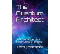 The Quantum Architect: "A Probable Theory of the Universe's Purpose"