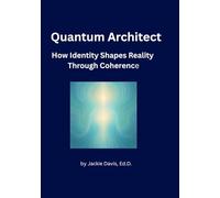 The Quantum Architect: How Identity Shapes Reality Through Coherence