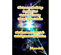 The Quantum Awakening: Rewriting Your Universe and Destiny Through Ancient Wisdom: 14 (The Heart Sutra's Cosmic Code: Unlocking Ancient Wisdom)