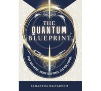 The Quantum Blueprint: Align Your Energy. Unlock Your Power. Lead With Purpose.