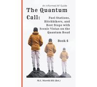 The Quantum Call: Fuel Stations, Hitchhikers, and Rest Stops with Scenic Vistas on the Quantum Road: 4