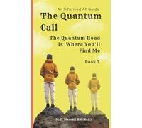 The Quantum Call: The Quantum Road is Where You'll Find Me: 7