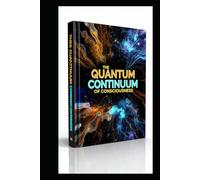 THE QUANTUM CONTINUUM CONSCIOUSNESS