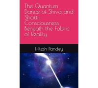 The Quantum Dance of Shiva and Shakti: Consciousness Beneath the Fabric of Reality
