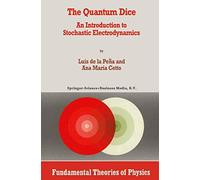 The Quantum Dice: An Introduction to Stochastic Electrodynamics: 75 (Fundamental Theories of Physics, 75)