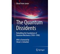 The Quantum Dissidents: Rebuilding the Foundations of Quantum Mechanics (1950-1990)