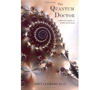 The Quantum Doctor: A Physicists Guide to Health and Healing