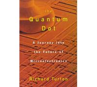 The Quantum Dot: A Journey into the Future of Microelectronics