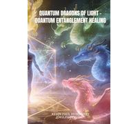 THE QUANTUM DRAGONS OF LIGHT: Quantum Entanglement Healing (The adventures with Dragons)