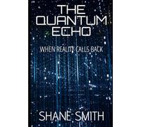 The Quantum Echo: When Reality Calls Back