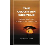 The Quantum Gospels: Jesus and the Science of Miracles