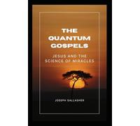 The Quantum Gospels: Jesus and the Science of miracles