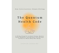 The Quantum Health CODE: A 30-Day Blueprint to Boost Energy, Balance Stress Response, and Optimize Your Nervous System for Whole-Body Well-Being: 4 ... with Quantum Precision and Cosmic Rhythm.)
