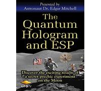 The Quantum Hologram and ESP - Astronaut Edgar Mitchell