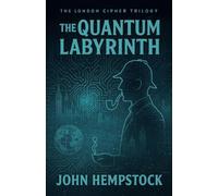 The Quantum Labyrinth: 2 (The London Cypher)