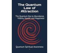 The Quantum Law of Attraction: The Quantum Key to Abundance, Vitality, Health, and Happiness