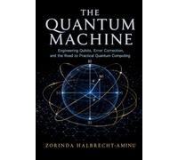 The Quantum Machine: Engineering Qubits, Error Correction, and the Road to Practical Quantum Computing