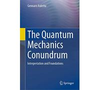 The Quantum Mechanics Conundrum: Interpretation and Foundations