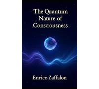 The Quantum Nature of Consciousness: A Journey Beyond Matter, Time, and the Human Mind