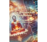 The Quantum Path to Happiness: Ancient Wisdom Meets Modern Science