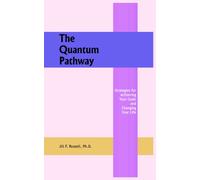 The Quantum Pathway : Strategies for Achieving Your Goals and Changing Your Life
