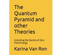 The Quantum Pyramid and other Theories: Unlocking the Secrets of Zero Point Energy