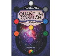 The Quantum Qabalah and the Secret Cycles of Time: A Final of Restoration of the Sepher Yetzirah: For the Age of Leo: 2232-4464 A.D. (Volume 1)