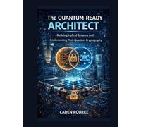 The Quantum-Ready Architect: Building Hybrid Systems and Implementing Post-Quantum Cryptography