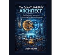 The Quantum-Ready Architect: Building Hybrid Systems and Implementing Post-Quantum Cryptography