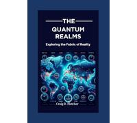 THE QUANTUM REALMS: Exploring the Fabric of Reality (Pillars of Modern Cosmology)