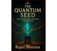 The Quantum Seed: The Mind that Became a Dungeon (Dungeon Genesis Saga)
