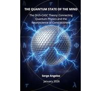 THE QUANTUM STATE OF THE MIND: The Orch-CASC Theory - Connecting Quantum Physics and the Neuroscience of Consciousness (Color Version)