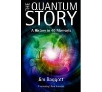 The Quantum Story A history in 40 moments by Jim Baggott (Paperback Book)