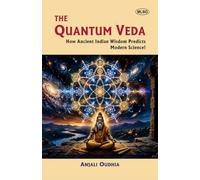 The Quantum Veda: How Ancient Indian Wisdom Predicts Modern Science!