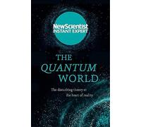The Quantum World: The disturbing theory at the heart of reality (New Scientist Instant Expert)