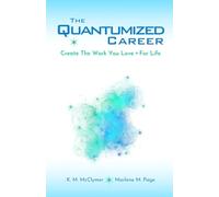 The Quantumized Career: Create the Work You Love - For Life