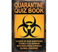 The Quarantine Quiz Book: 14 Days of Pub Quiz Questions for people in Self-Isolation from the Coronavirus Pandemic