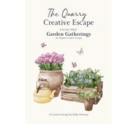 The Quarry Creative Escape: Volume Three - Garden Gatherings - An Elegant Creative Escape (The Quarry Creative Escapes Collection)