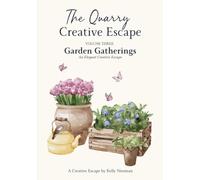 The Quarry Creative Escape: Volume Three - Garden Gatherings - An Elegant Creative Escape (The Quarry Creative Escapes Collection)