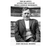 The Quartet: After-Care Lives of Irish Catholic Homeboys