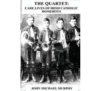 The Quartet: Care Lives of Irish Catholic Homeboys