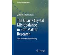The Quartz Crystal Microbalance in Soft Matter Research: Fundamentals and Modeling (Soft and Biological Matter)