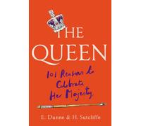 The Queen : 101 Reasons to Celebrate Her Majesty